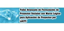 Taller Avanzado de Formulación de Proyectos Sociales con Marco Lógico para Aplicación de Proyectos por LOCTI