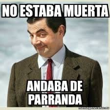 No estaba muerta andaba de parranda